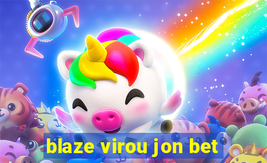 blaze virou jon bet